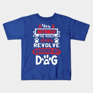 Yes actually the world does revolve around my dog Kids T-Shirt